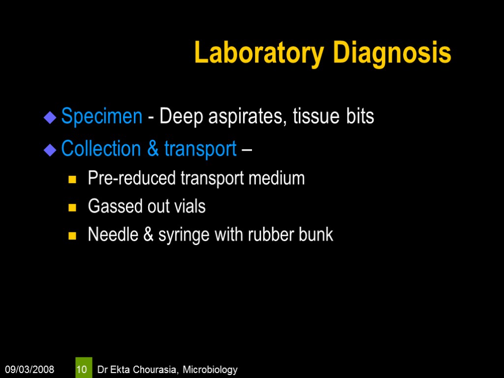 09/03/2008 Dr Ekta Chourasia, Microbiology 10 Laboratory Diagnosis Specimen - Deep aspirates, tissue bits